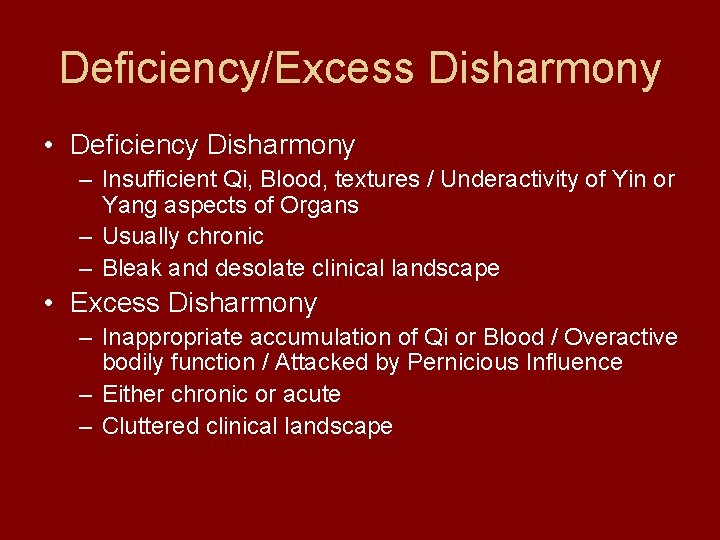 Deficiency/Excess Disharmony • Deficiency Disharmony – Insufficient Qi, Blood, textures / Underactivity of Yin