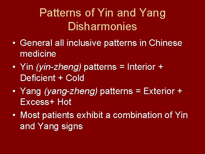 Patterns of Yin and Yang Disharmonies • General all inclusive patterns in Chinese medicine