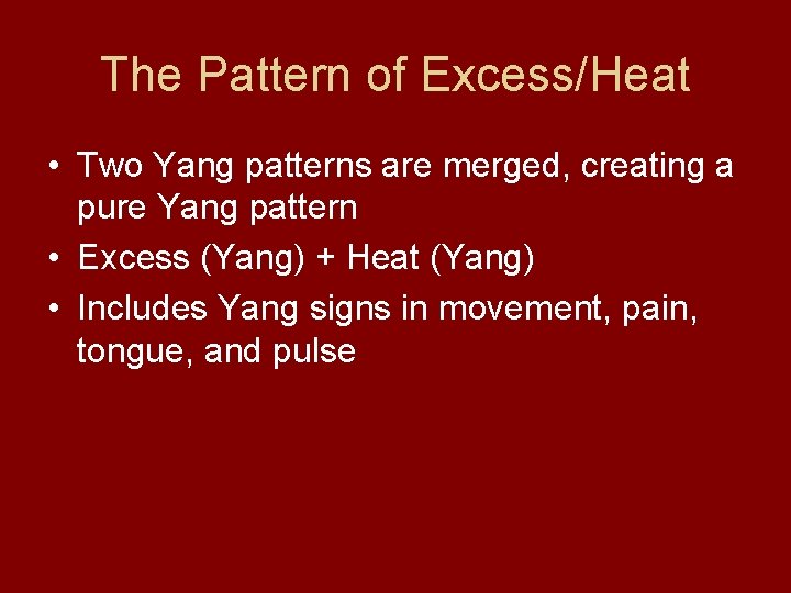 The Pattern of Excess/Heat • Two Yang patterns are merged, creating a pure Yang