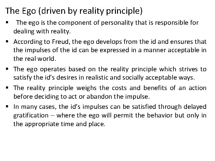 The Ego (driven by reality principle) § § § The ego is the component
