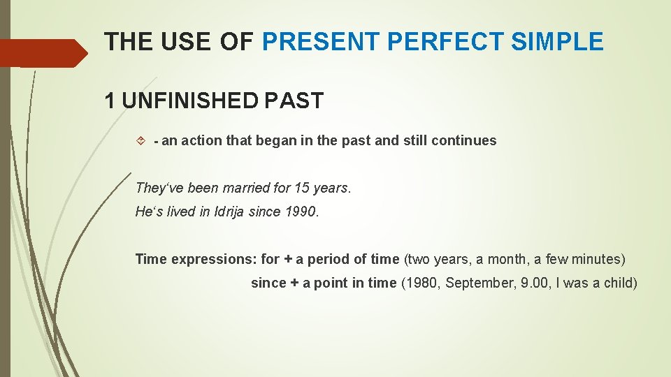 THE USE OF PRESENT PERFECT SIMPLE 1 UNFINISHED PAST - an action that began