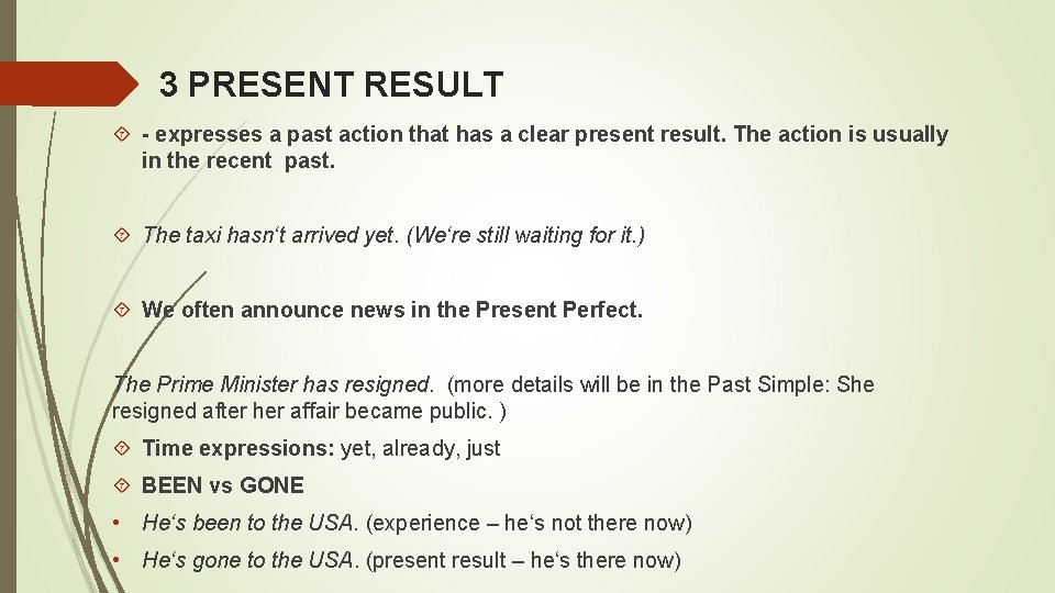 3 PRESENT RESULT - expresses a past action that has a clear present result.