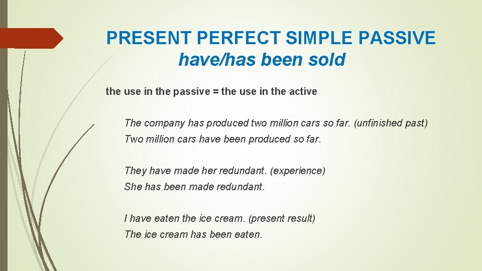 PRESENT PERFECT SIMPLE PASSIVE have/has been sold the use in the passive = the