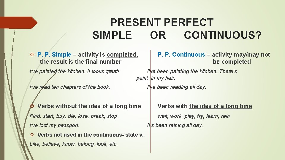 PRESENT PERFECT SIMPLE OR CONTINUOUS? P. P. Simple – activity is completed, the result