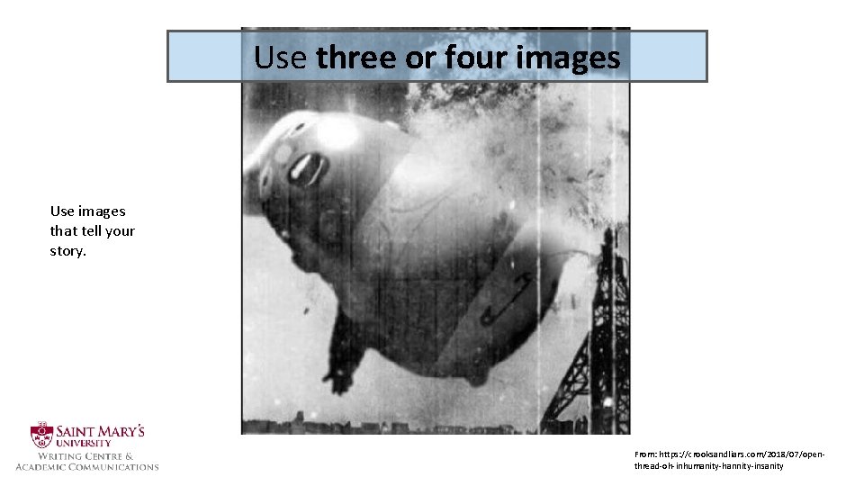 Use three or four images Use images that tell your story. From: https: //crooksandliars.