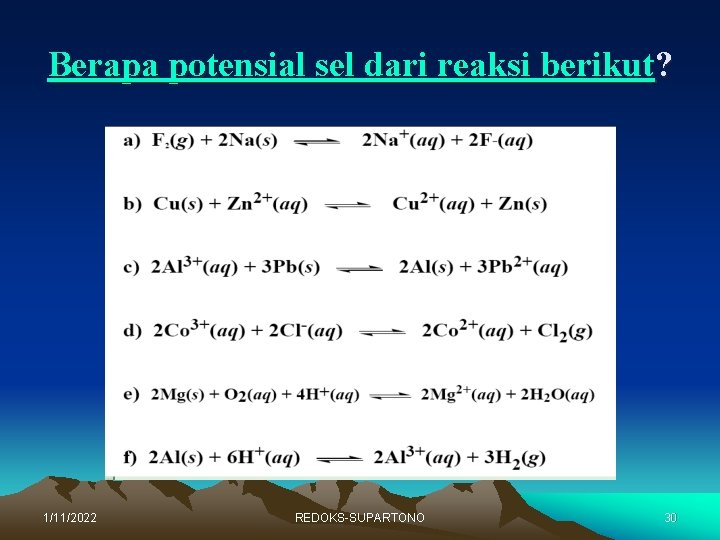 Berapa potensial sel dari reaksi berikut? 1/11/2022 REDOKS-SUPARTONO 30 