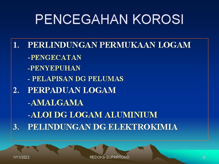 PENCEGAHAN KOROSI 1. PERLINDUNGAN PERMUKAAN LOGAM -PENGECATAN -PENYEPUHAN - PELAPISAN DG PELUMAS 2. PERPADUAN