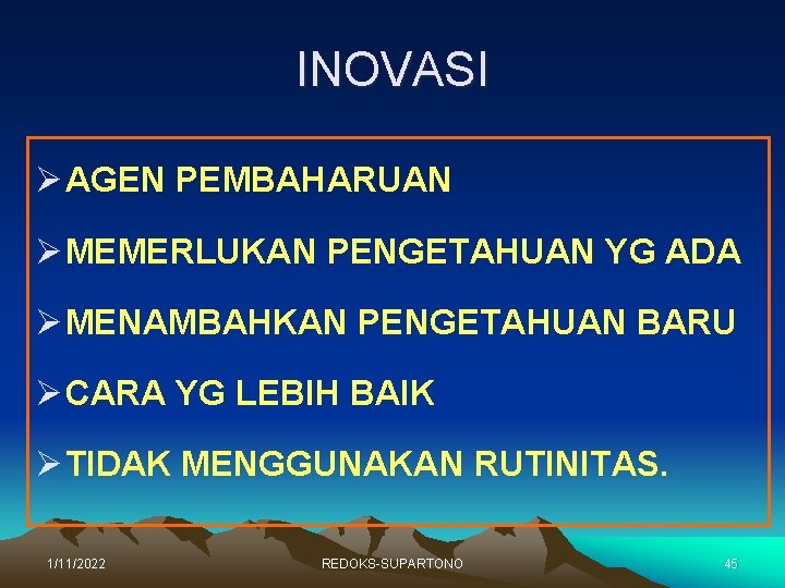 INOVASI Ø AGEN PEMBAHARUAN Ø MEMERLUKAN PENGETAHUAN YG ADA Ø MENAMBAHKAN PENGETAHUAN BARU Ø