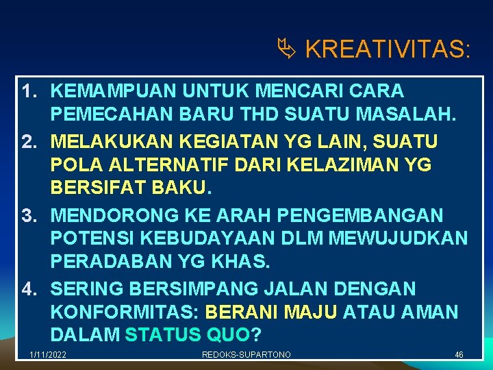 Ä KREATIVITAS: 1. KEMAMPUAN UNTUK MENCARI CARA PEMECAHAN BARU THD SUATU MASALAH. 2. MELAKUKAN