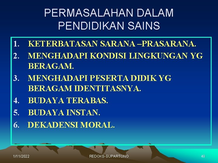 PERMASALAHAN DALAM PENDIDIKAN SAINS 1. KETERBATASAN SARANA –PRASARANA. 2. MENGHADAPI KONDISI LINGKUNGAN YG BERAGAM.