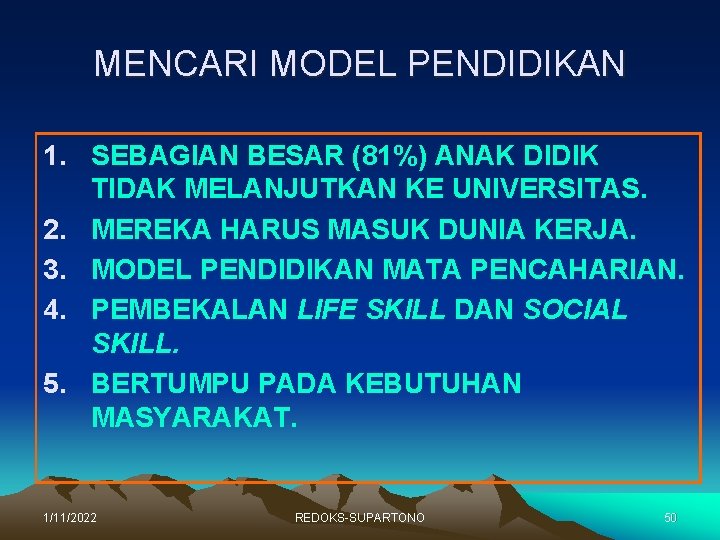 MENCARI MODEL PENDIDIKAN 1. SEBAGIAN BESAR (81%) ANAK DIDIK TIDAK MELANJUTKAN KE UNIVERSITAS. 2.