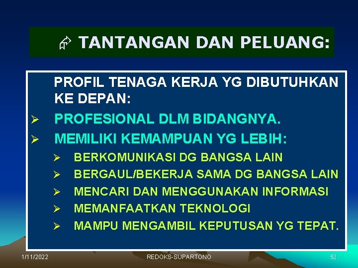 Æ TANTANGAN DAN PELUANG: PROFIL TENAGA KERJA YG DIBUTUHKAN KE DEPAN: Ø PROFESIONAL DLM