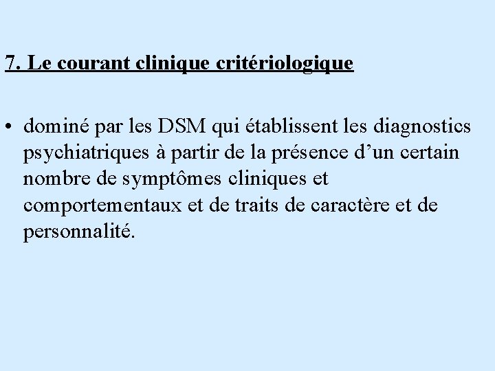 7. Le courant clinique critériologique • dominé par les DSM qui établissent les diagnostics