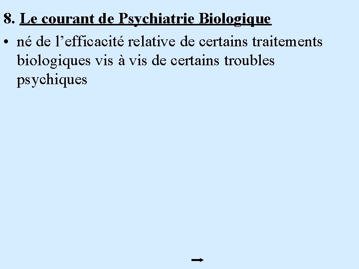 8. Le courant de Psychiatrie Biologique • né de l’efficacité relative de certains traitements