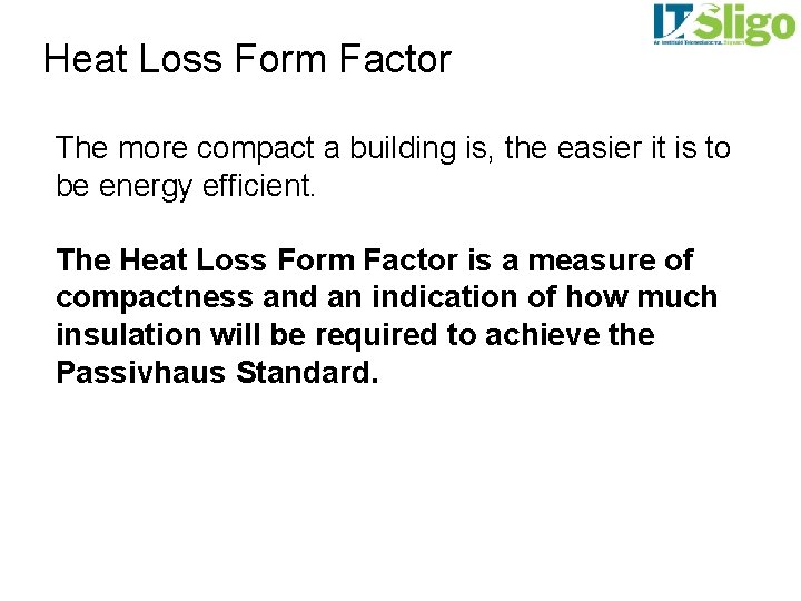 Heat Loss Form Factor The more compact a building is, the easier it is