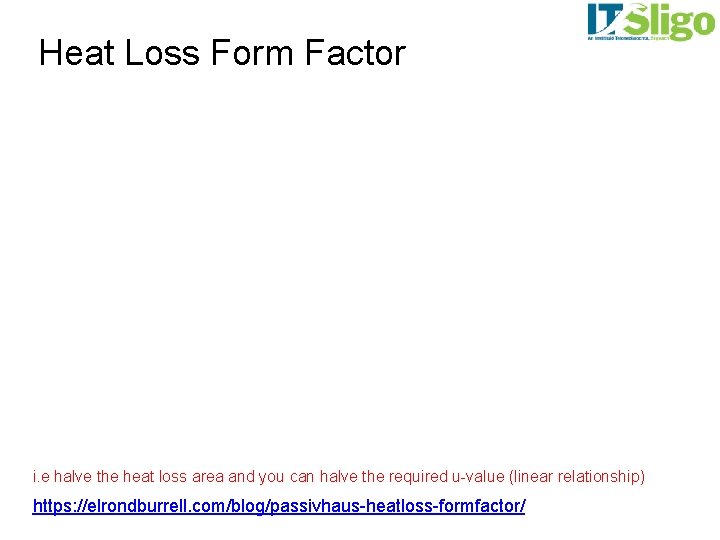Heat Loss Form Factor i. e halve the heat loss area and you can