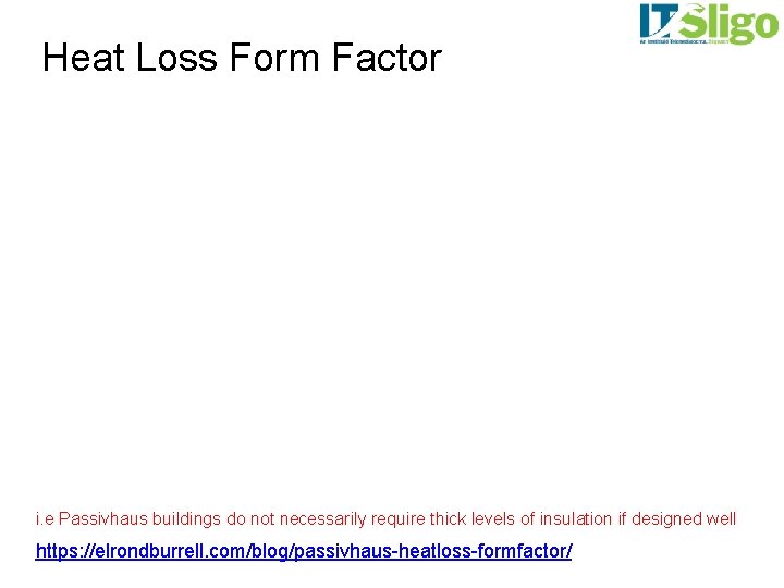 Heat Loss Form Factor i. e Passivhaus buildings do not necessarily require thick levels