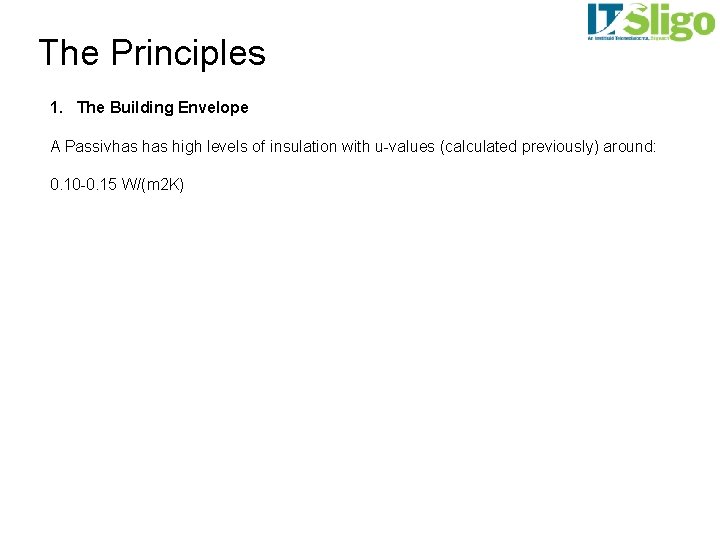 The Principles 1. The Building Envelope A Passivhas high levels of insulation with u-values
