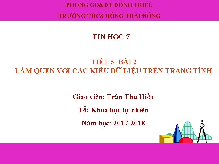 PHÒNG GD&ĐT ĐÔNG TRIỀU TRƯỜNG THCS HỒNG THÁI ĐÔNG TIN HỌC 7 TIẾT 5