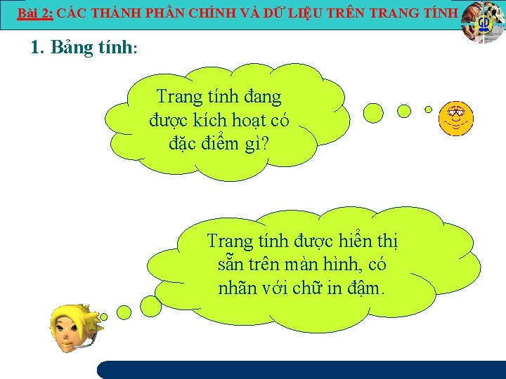 Bài 2: CÁC THÀNH PHẦN CHÍNH VÀ DỮ LIỆU TRÊN TRANG TÍNH 1. Bảng