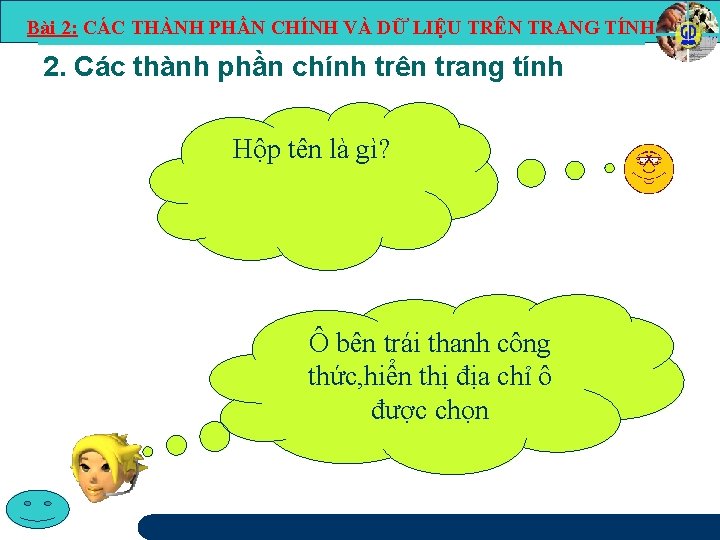 Bài 2: CÁC THÀNH PHẦN CHÍNH VÀ DỮ LIỆU TRÊN TRANG TÍNH 2. Các