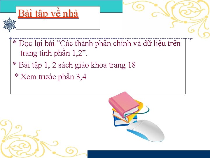 Bài tập về nhà * Đọc lại bài “Các thành phần chính và dữ