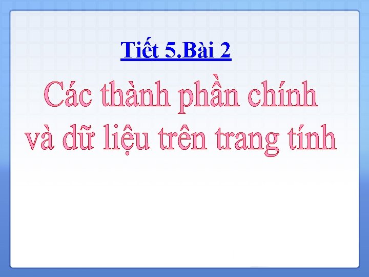 Tiết 5. Bài 2 6 