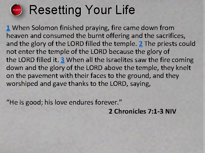 Resetting Your Life 1 When Solomon finished praying, fire came down from heaven and Resetting Your Life 1 When Solomon finished praying, fire came down from heaven and