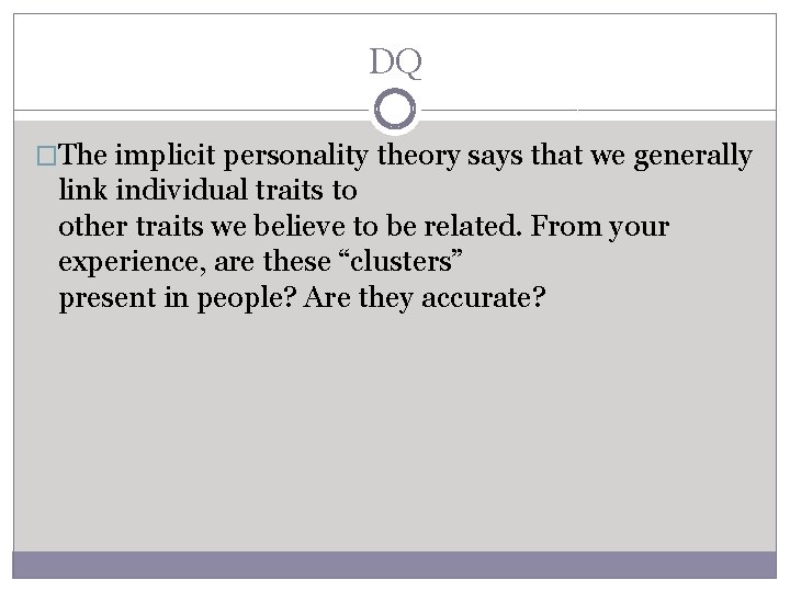 DQ �The implicit personality theory says that we generally link individual traits to other
