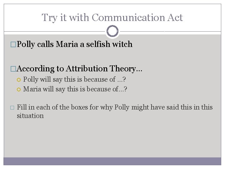 Try it with Communication Act �Polly calls Maria a selfish witch �According to Attribution