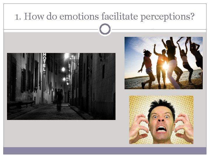 1. How do emotions facilitate perceptions? 