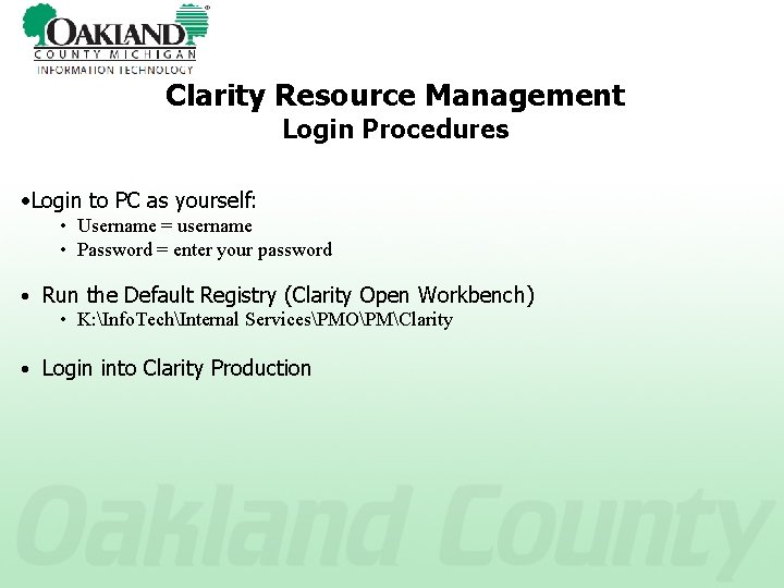 Clarity Resource Management Login Procedures • Login to PC as yourself: • Username =