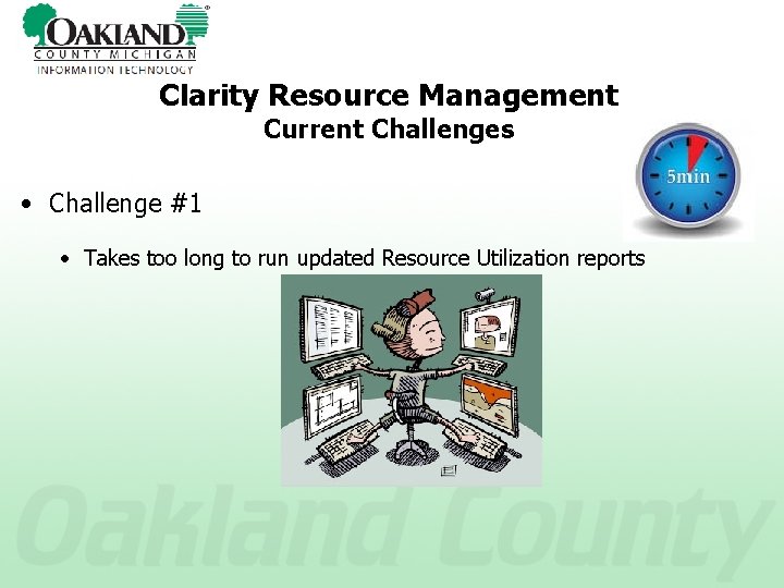 Clarity Resource Management Current Challenges • Challenge #1 • Takes too long to run