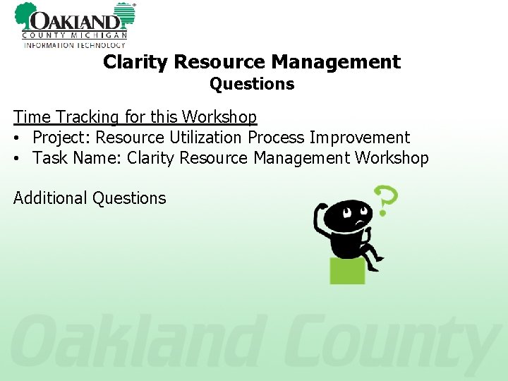 Clarity Resource Management Questions Time Tracking for this Workshop • Project: Resource Utilization Process