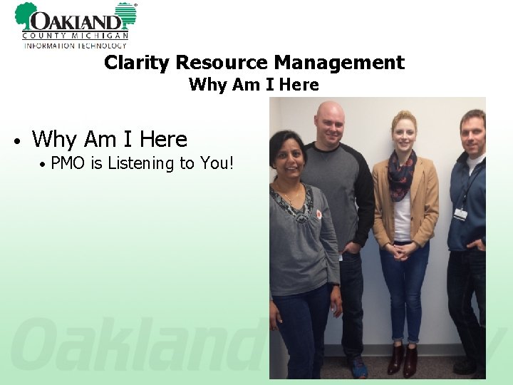 Clarity Resource Management Why Am I Here • PMO is Listening to You! 
