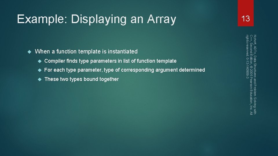 Example: Displaying an Array When a function template is instantiated Compiler finds type parameters