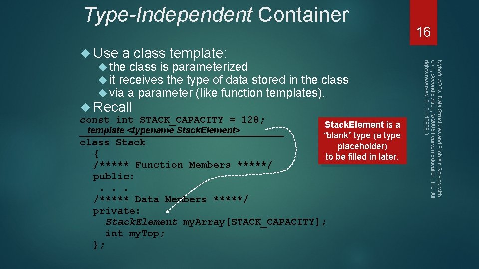 Type-Independent Container const int STACK_CAPACITY = 128; Stack. Element is a template <typename Stack.