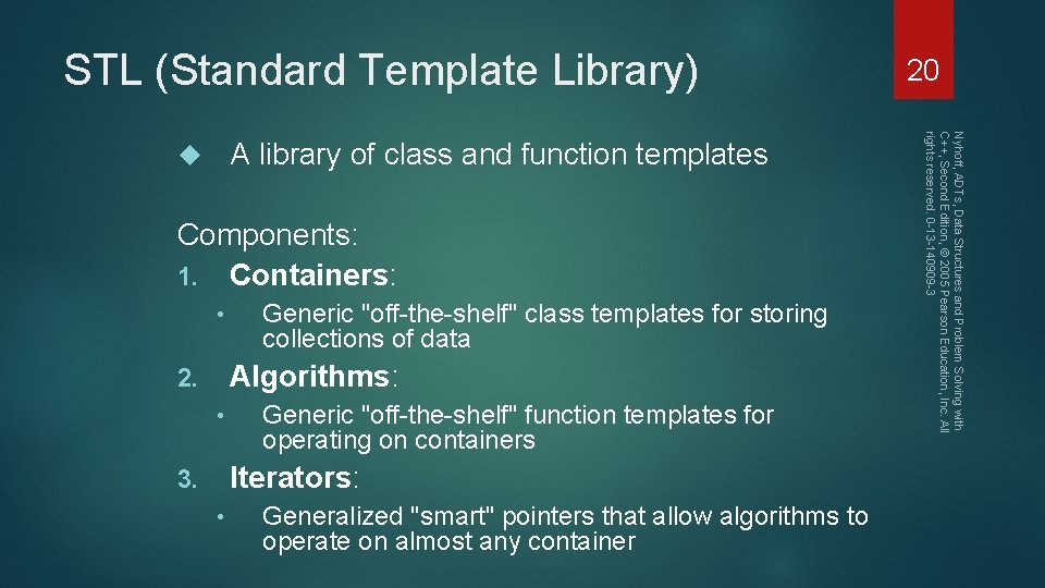 STL (Standard Template Library) Components: 1. Containers: • Generic "off-the-shelf" class templates for storing