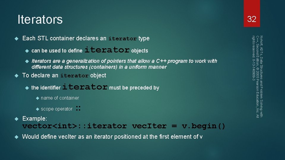 Iterators Each STL container declares an iterator type iterator objects can be used to