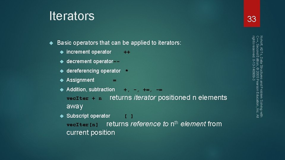 Iterators Basic operators that can be applied to iterators: increment operator decrement operator-- dereferencing