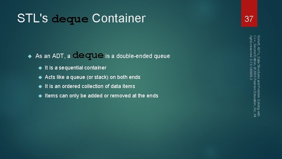 STL's deque Container As an ADT, a deque is a double-ended queue It is