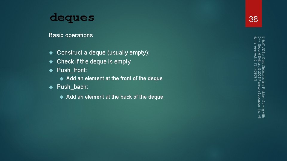 deques Construct a deque (usually empty): Check if the deque is empty Push_front: Add