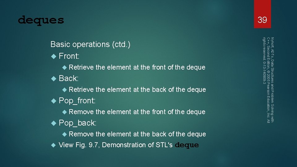 deques 39 Retrieve the element at the front of the deque Back: Retrieve the
