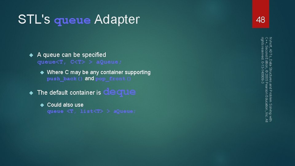 STL's queue Adapter A queue can be specified queue<T, C<T> > a. Queue; Where