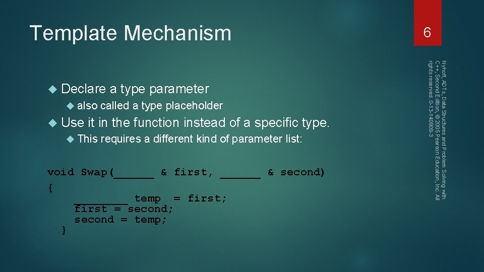 Template Mechanism Use it in the function instead of a specific type. This requires