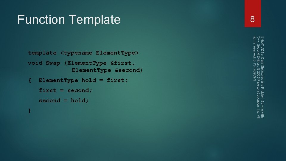 Function Template void Swap (Element. Type &first, Element. Type &second) { Element. Type hold