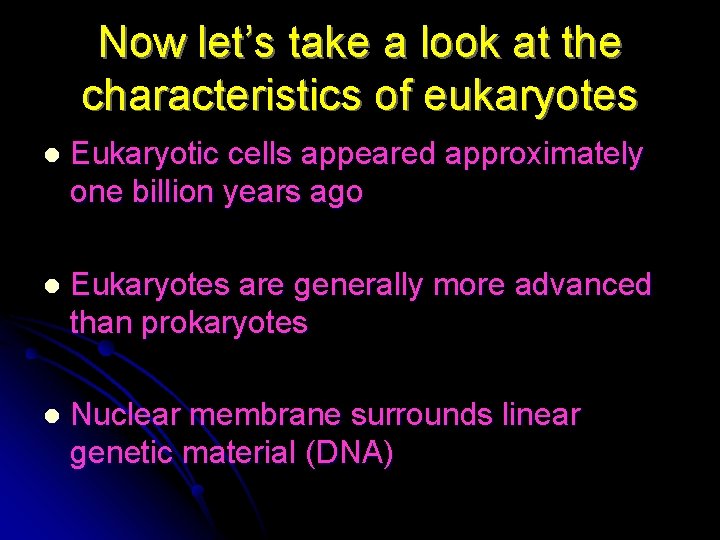 Now let’s take a look at the characteristics of eukaryotes l Eukaryotic cells appeared