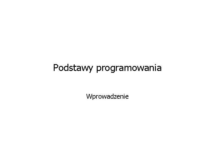 Podstawy programowania Wprowadzenie 