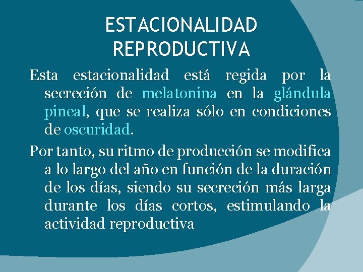 ESTACIONALIDAD REPRODUCTIVA Esta estacionalidad está regida por la secreción de melatonina en la glándula