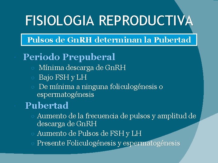 FISIOLOGIA REPRODUCTIVA Pulsos de Gn. RH determinan la Pubertad Periodo Prepuberal Mínima descarga de